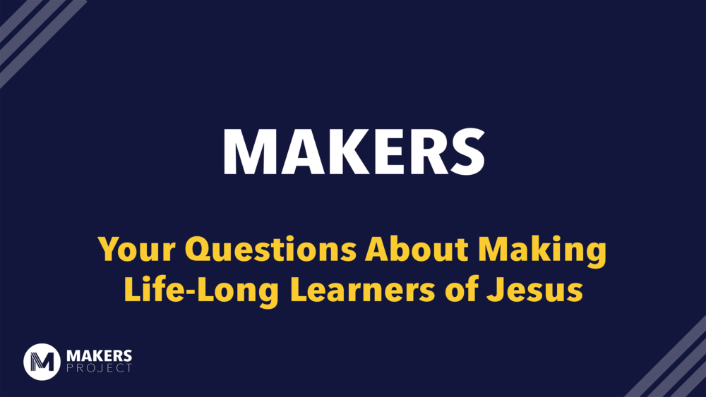 Your Questions About Making Life-Long Learners of Jesus