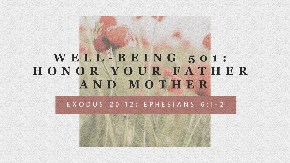 Well-Being 501: Honor Your Father and Mother