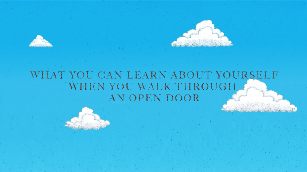 What You Can Learn About Yourself When You Walk Through an Open Door