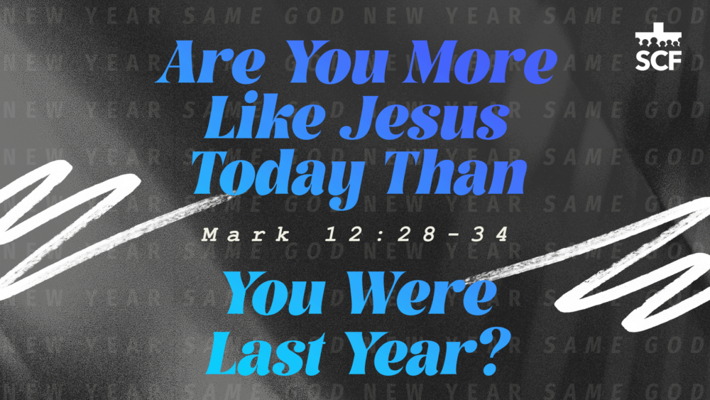 Are You More Like Jesus Today than You Were Last Year?